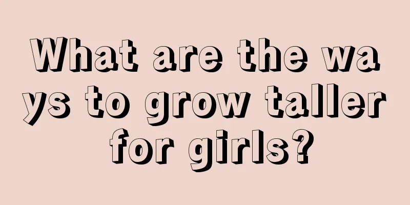 What are the ways to grow taller for girls?