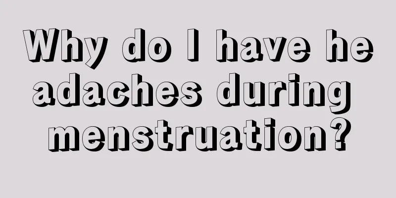 Why do I have headaches during menstruation?