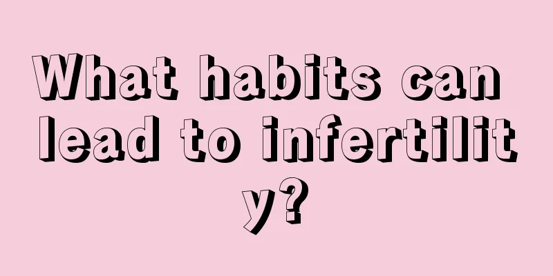 What habits can lead to infertility?