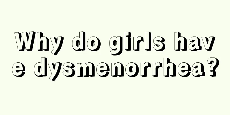 Why do girls have dysmenorrhea?