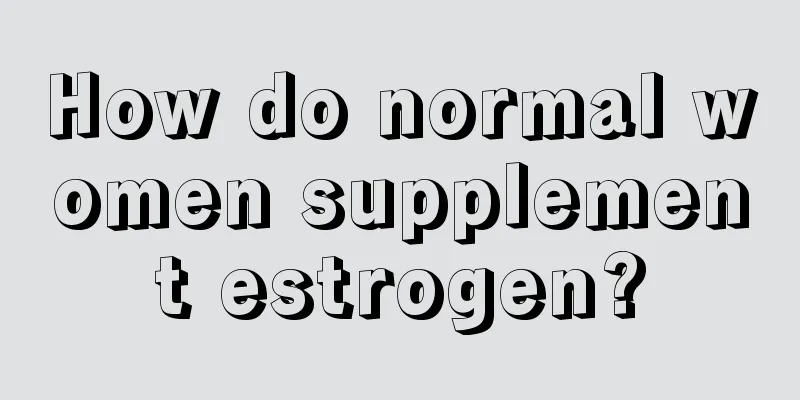 How do normal women supplement estrogen?