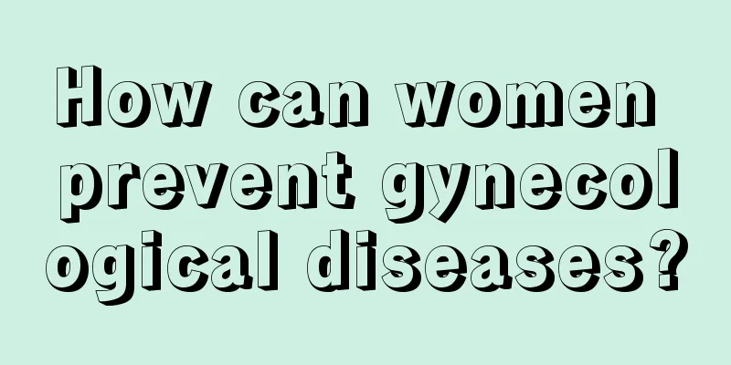 How can women prevent gynecological diseases?