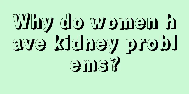 Why do women have kidney problems?