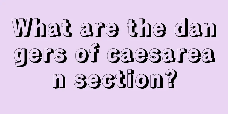 What are the dangers of caesarean section?