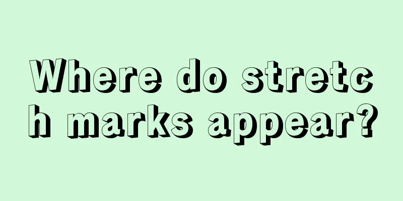 Where do stretch marks appear?