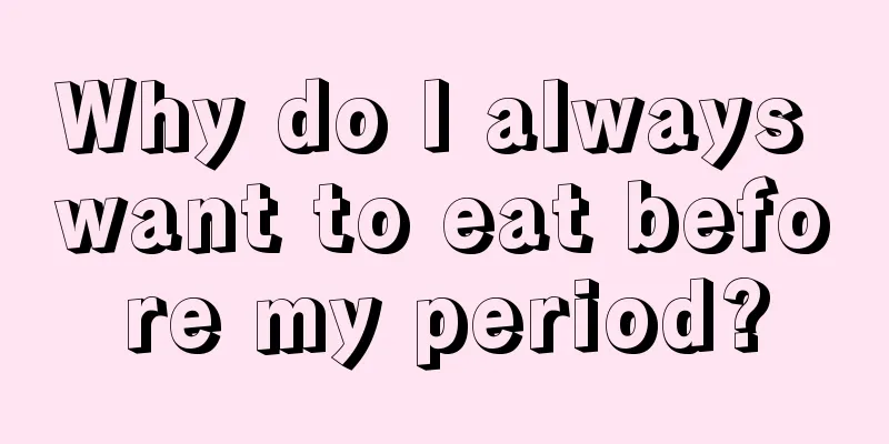 Why do I always want to eat before my period?