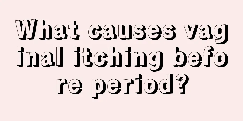 What causes vaginal itching before period?