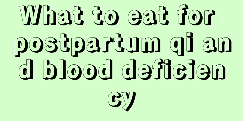 What to eat for postpartum qi and blood deficiency