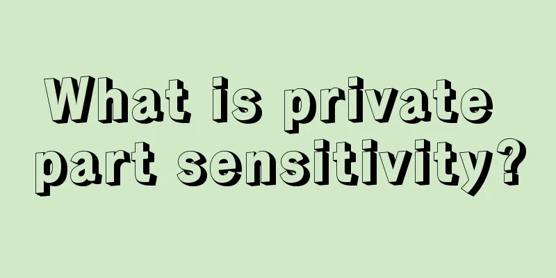 What is private part sensitivity?