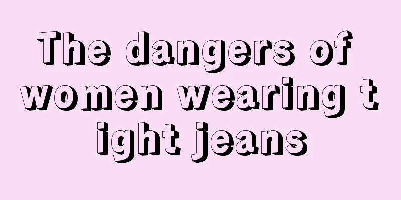 The dangers of women wearing tight jeans