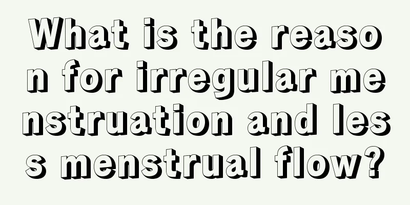 What is the reason for irregular menstruation and less menstrual flow?