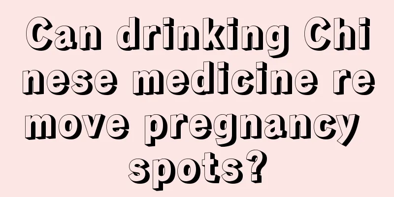 Can drinking Chinese medicine remove pregnancy spots?