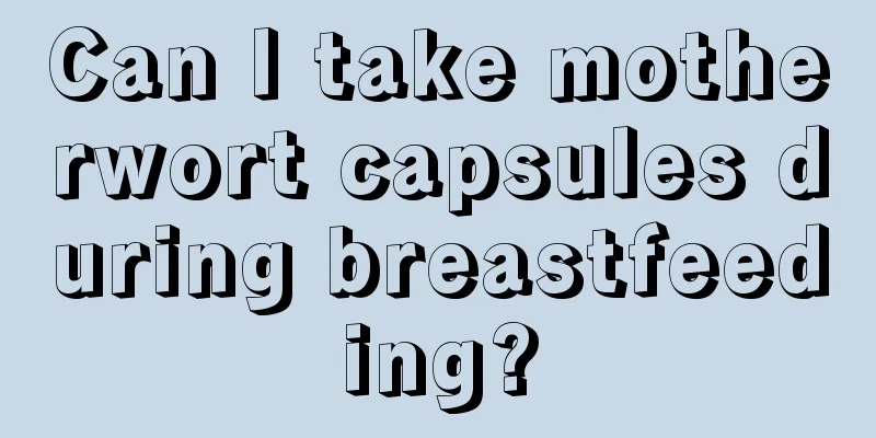 Can I take motherwort capsules during breastfeeding?