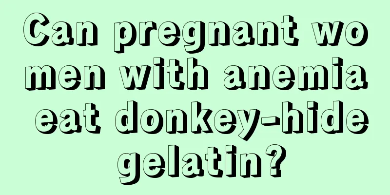 Can pregnant women with anemia eat donkey-hide gelatin?