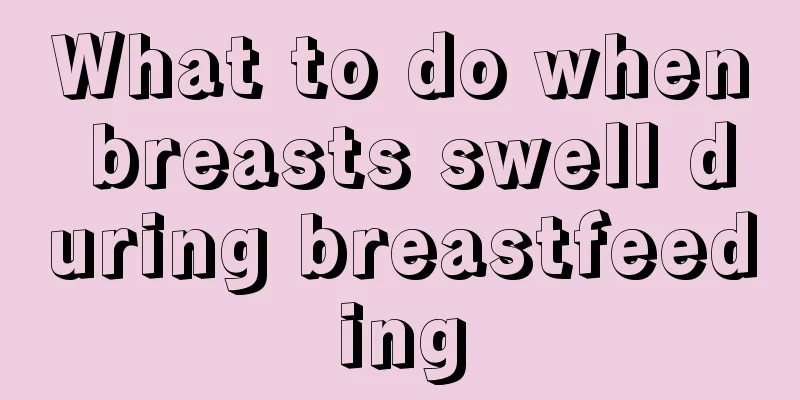 What to do when breasts swell during breastfeeding