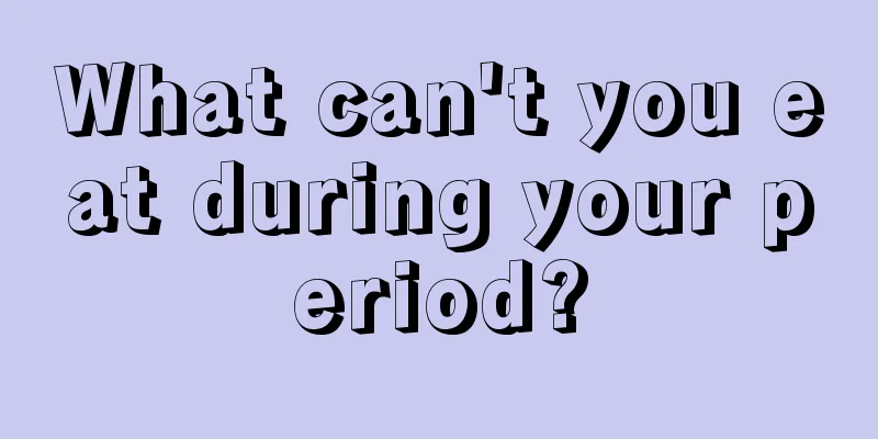 What can't you eat during your period?