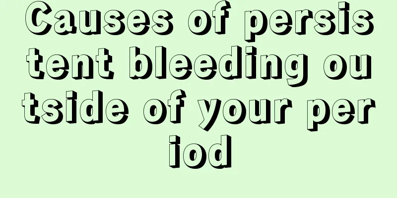 Causes of persistent bleeding outside of your period