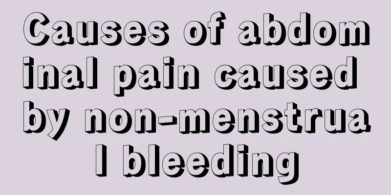 Causes of abdominal pain caused by non-menstrual bleeding