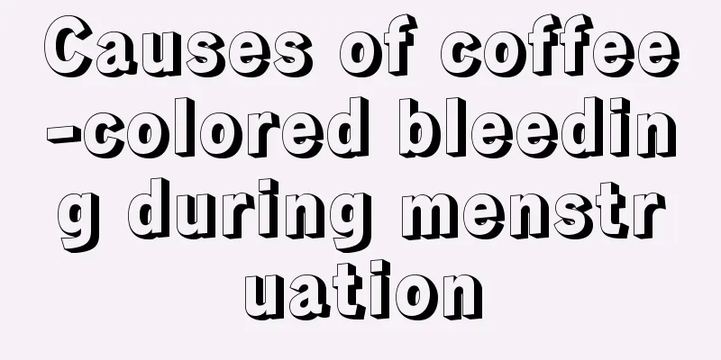 Causes of coffee-colored bleeding during menstruation