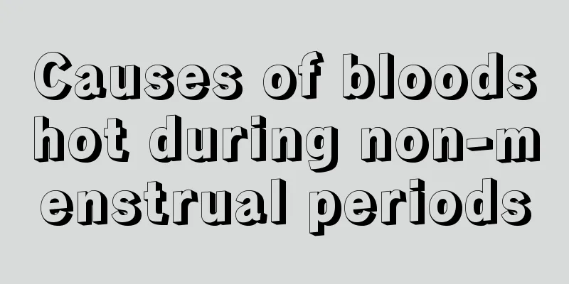 Causes of bloodshot during non-menstrual periods