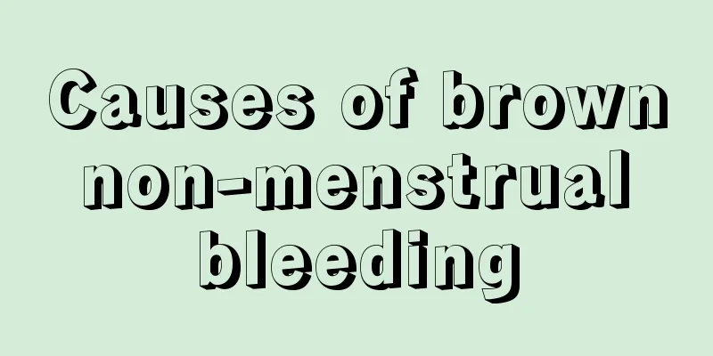 Causes of brown non-menstrual bleeding