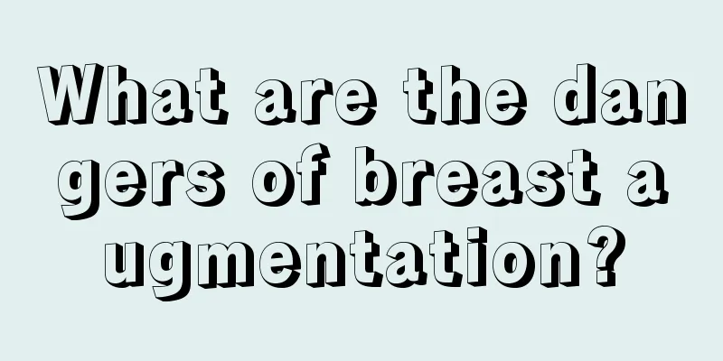 What are the dangers of breast augmentation?