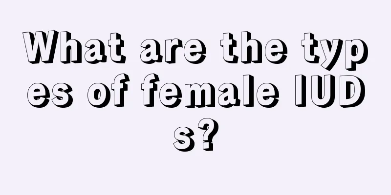 What are the types of female IUDs?