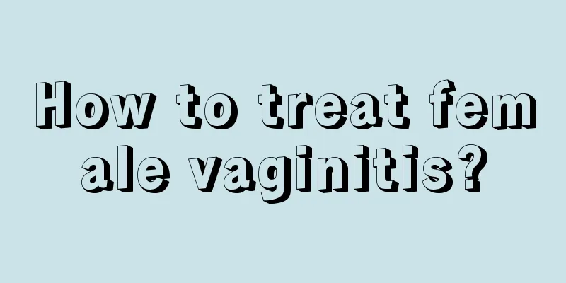 How to treat female vaginitis?