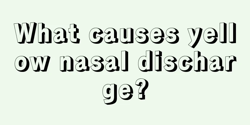 What causes yellow nasal discharge?