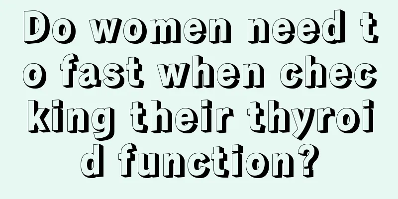 Do women need to fast when checking their thyroid function?