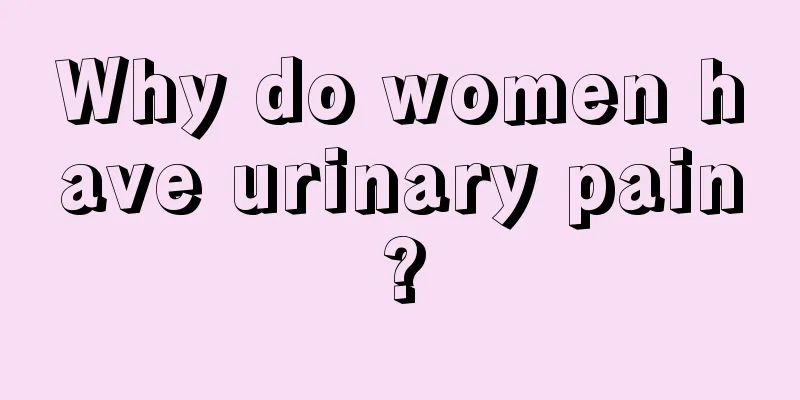 Why do women have urinary pain?