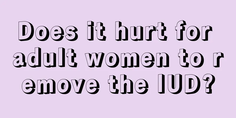 Does it hurt for adult women to remove the IUD?