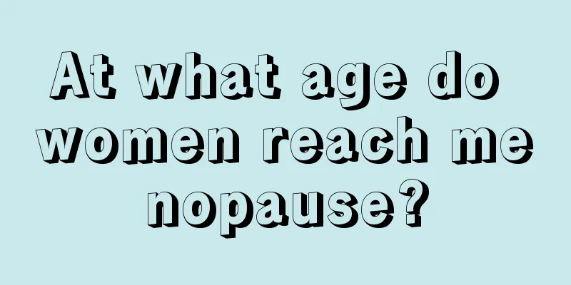 At what age do women reach menopause?