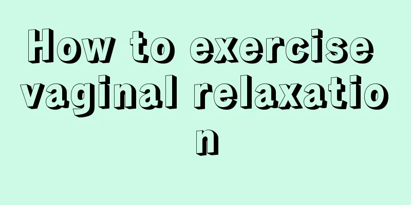 How to exercise vaginal relaxation