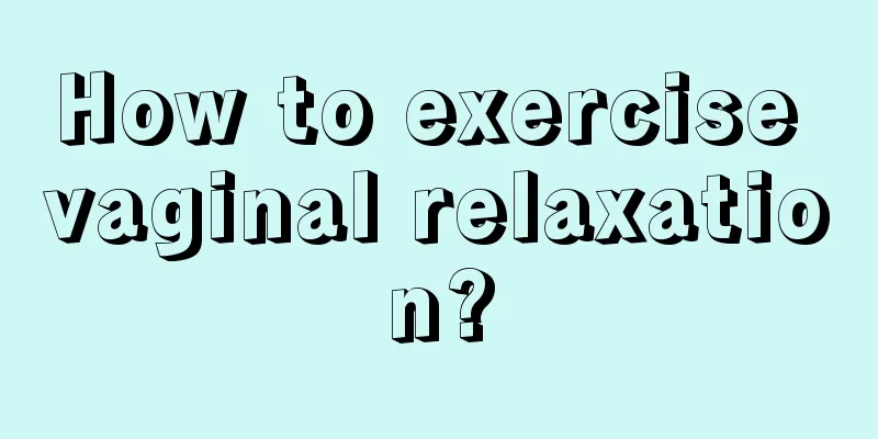 How to exercise vaginal relaxation?