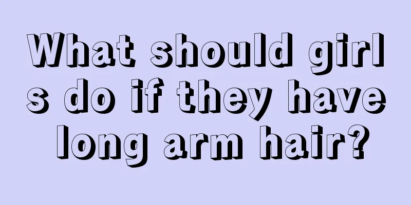 What should girls do if they have long arm hair?