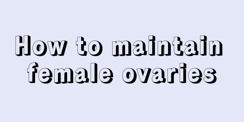 How to maintain female ovaries