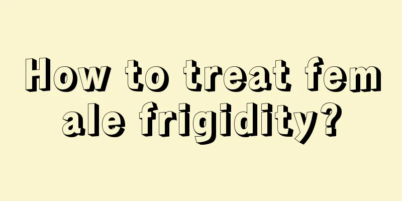 How to treat female frigidity?