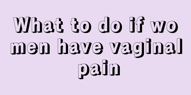 What to do if women have vaginal pain