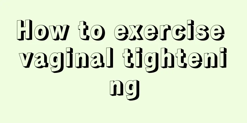 How to exercise vaginal tightening