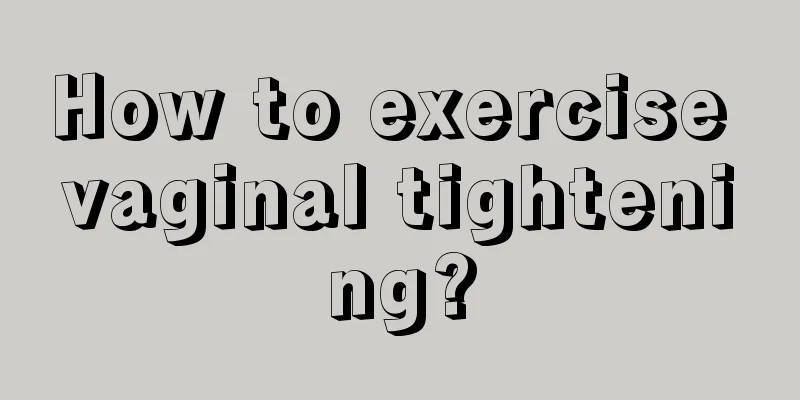 How to exercise vaginal tightening?