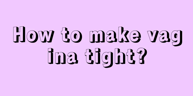 How to make vagina tight?