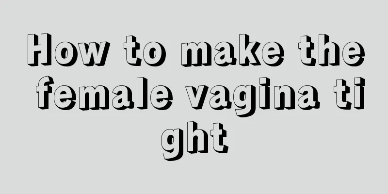 How to make the female vagina tight