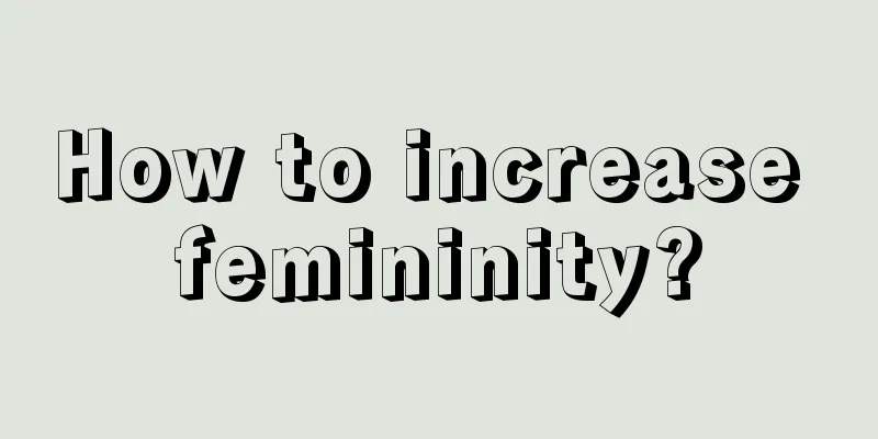 How to increase femininity?