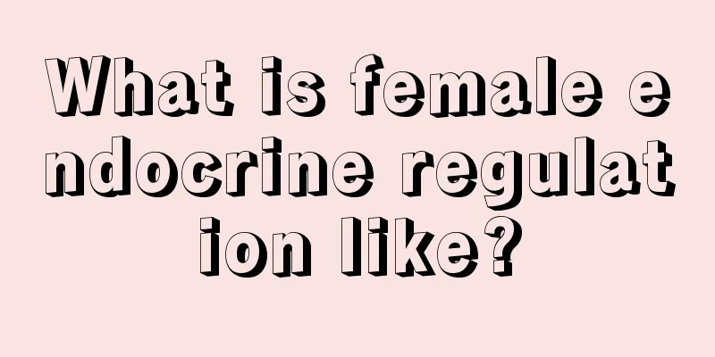 What is female endocrine regulation like?