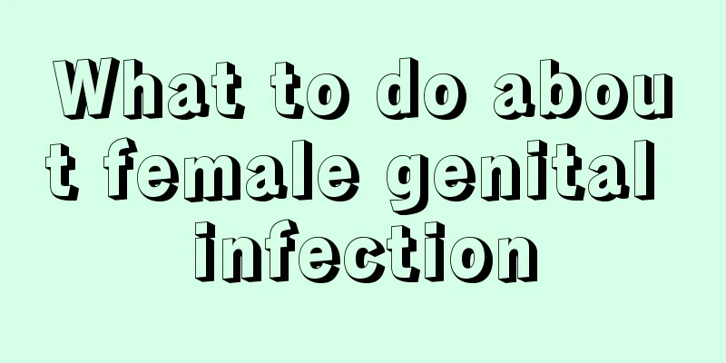 What to do about female genital infection