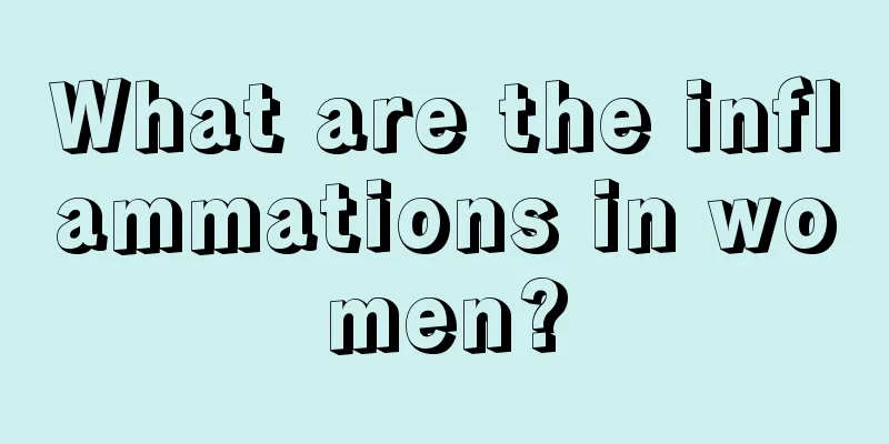 What are the inflammations in women?