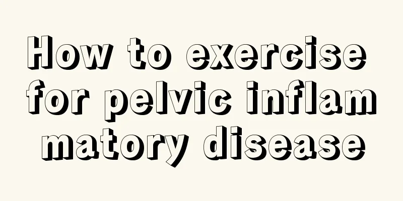 How to exercise for pelvic inflammatory disease