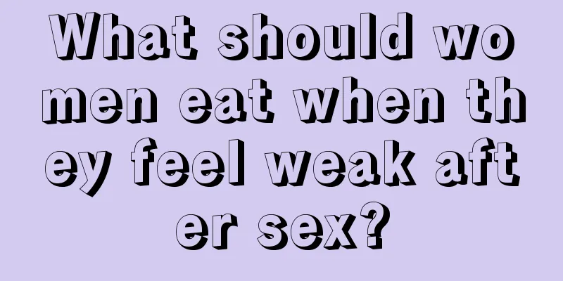 What should women eat when they feel weak after sex?