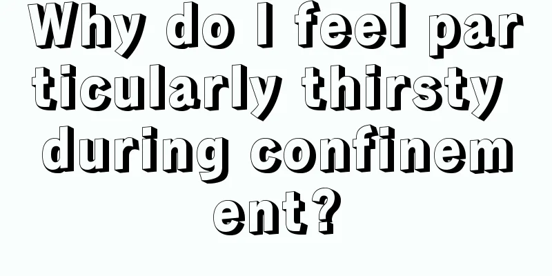 Why do I feel particularly thirsty during confinement?